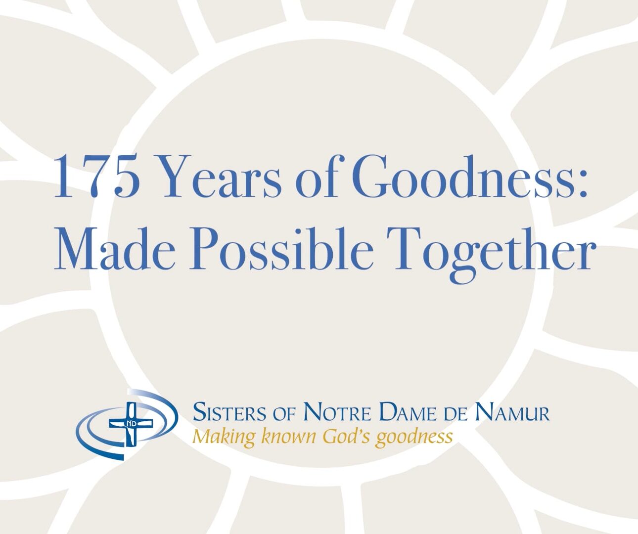 Image of flower in background with the words 175 Years of Goodness: Made Possible Together